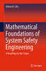 Mathematical Foundations of System Safety Engineering: A Road Map for the Future