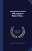 Irrigation Practice And Irrigation Engineering ..
