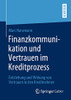 Finanzkommunikation und Vertrauen im Kreditprozess: Entstehung und Wirkung von Vertrauen in den Kreditnehmer (German Edition)