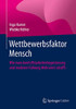 Wettbewerbsfaktor Mensch: Wie man durch Mitarbeiterbegeisterung und moderne Führung Mehrwert schafft (German Edition)