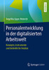 Personalentwicklung in der digitalisierten Arbeitswelt: Konzepte, Instrumente und betriebliche Ansätze (German Edition)