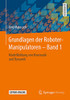 Grundlagen der Roboter-Manipulatoren – Band 1: Modellbildung von Kinematik und Dynamik (German Edition)