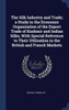 The Silk Industry And Trade; A Study In The Economic Organization Of The Export Trade Of Kashmir And Indian Silks, With Special Reference To Their Utilization In The British And French Markets