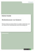 Medienkonsum Von Kindern: Welchen Stellenwert Haben Medien Im Mittleren Kindesalter Und Wie Wirkt Sich Der Medienkonsum Auf Die Entwicklung Aus? (German Edition)