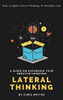 Lateral Thinking: How To Apply Lateral Thinking To Everyday Life