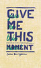 Give me this moment: The Poetry and Prose of Joshua Baumgarten
