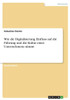 Wie Die Digitalisierung Einfluss Auf Die Führung Und Die Kultur Eines Unternehmens Nimmt (German Edition)