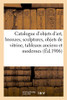Catalogue D'Objets D'Art, Bronzes, Sculptures, Objets De Vitrine, Tableaux Anciens Et Modernes: Meubles Anciens Et De Style, Tapisseries Anciennes, Étoffes, Tentures, Tapis D'Orient (French Edition)