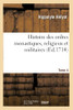 Histoire Des Ordres Monastiques, Religieux Et Militaires, Et Des Congrégations Séculières: De L'Un Et De L'Autre Sexe, Qui Ont Esté Establies Jusqu'À Présent. Tome 4 (French Edition)