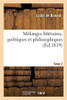 Mélanges Littéraires, Politiques Et Philosophiques. Tome 2 (French Edition)