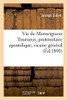 Vie De Monseigneur Tourneur, Protonotaire Apostolique, Vicaire Général: De Monseigneur Le Cardinal Langénieux, Archevêque De Reims, Ancien Curé De Sedan (French Edition)