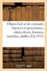 Objets D'Art Et De Curiosité, Faïences Et Porcelaines, Objets Divers, Bronzes, Meubles, Étoffes (French Edition)