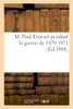 M. Paul Foucart Pendant La Guerre De 1870-1871 (French Edition)