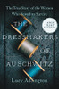 The Dressmakers Of Auschwitz: The True Story Of The Women Who Sewed To Survive - 9780063118881