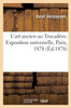 L'Art Ancien Au Trocadéro. Exposition Universelle, Paris, 1878 (French Edition)