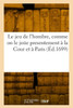 Le Jeu De L'Hombre, Comme On Le Joue Presentement À La Cour Et À Paris (French Edition)