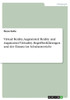 Virtual Reality, Augmented Reality Und Augmented Virtuality. Begriffserklärungen Und Der Einsatz Im Schulunterricht (German Edition)