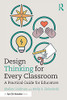 Design Thinking For Every Classroom: A Practical Guide For Educators (Paperback)