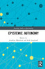 Epistemic Autonomy (Routledge Studies In Epistemology)