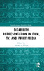 Disability Representation In Film, Tv, And Print Media (Interdisciplinary Disability Studies)