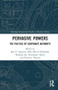 Pervasive Powers: The Politics Of Corporate Authority (Routledge International Studies In Business History)