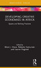 Developing Creative Economies In Africa: Spaces And Working Practices (Routledge Contemporary Africa)