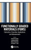 Functionally Graded Materials (Fgms): Fabrication, Properties, Applications, And Advancements