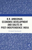 B.R. Ambedkar, Economic Development And Dalits In Post-Independence India