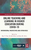 Online Teaching And Learning In Higher Education During Covid-19: International Perspectives And Experiences (Routledge Studies In Global Student Mobility)