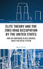 Elite Theory And The 2003 Iraq Occupation By The United States: How Us Corporate Elites Created IraqS Political System (Routledge Studies In Us Foreign Policy)