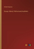 Essays: Moral, Political And Aesthetic