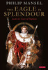 The Eagle In Splendour: Inside The Court Of Napoleon