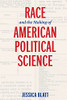 Race And The Making Of American Political Science (American Governance: Politics, Policy, And Public Law)