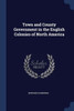 Town And County Government In The English Colonies Of North America
