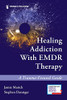 Healing Addiction With Emdr Therapy: A Trauma-Focused Guide