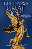 Good News Of Great Joy: Advent Reflections On The Songs Of Luke