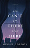 You Can'T Get There From Here: Stories