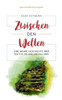 Zwischen Den Welten: Eine Wahre Geschichte Über Den Tod, Die Liebe Und Das Leben (German Edition)