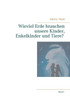Wieviel Erde Brauchen Unsere Kinder, Enkelkinder Und Tiere? (German Edition)
