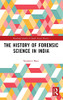 The History Of Forensic Science In India (Routledge Studies In South Asian History)