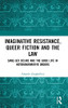 Imaginative Resistance, Queer Fiction And The Law: Same-Sex Desire And The Good Life In Heteronormative Orders