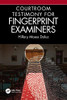 Courtroom Testimony For Fingerprint Examiners