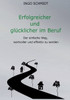 Erfolgreicher Und Glücklicher Im Beruf: Der Einfache Weg, Wertvoller Und Effektiv Zu Werden (German Edition)