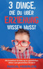 3 Dinge, Die Du Über Erziehung Wissen Musst: Mit Kreativer Erziehung Zu Glücklichen Eltern Und Glücklichen Kindern (German Edition)