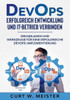 Devops - Erfolgreich Entwicklung Und It-Betrieb Verbinden: Grundlagen Und Werkzeuge Für Eine Erfolgreiche Devops-Implementierung (German Edition)