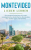 Montevideo Lieben Lernen: Der Perfekte Reiseführer Für Einen Unvergesslichen Aufenthalt In Montevideo Inkl. Insider-Tipps Und Packliste (German Edition)