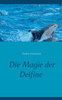 Die Magie Der Delfine (German Edition)