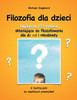 Filozofia Dla Dzieci: Najlepsze 123 Pytania Sklaniajace Do Filozofowania Dla Dzieci I Mlodziezy. Z Ilustracjami Do Wspólnych Przemyslen (Polish Edition)