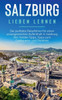 Salzburg Lieben Lernen: Der Perfekte Reiseführer Für Einen Unvergesslichen Aufenthalt In Salzburg Inkl. Insider-Tipps, Tipps Zum Geldsparen Und Packliste (German Edition)