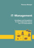 It-Management: Grundlagen Und Perspektiven Für Den Erfolgreichen Einsatz Von It Im Unternehmen (German Edition)